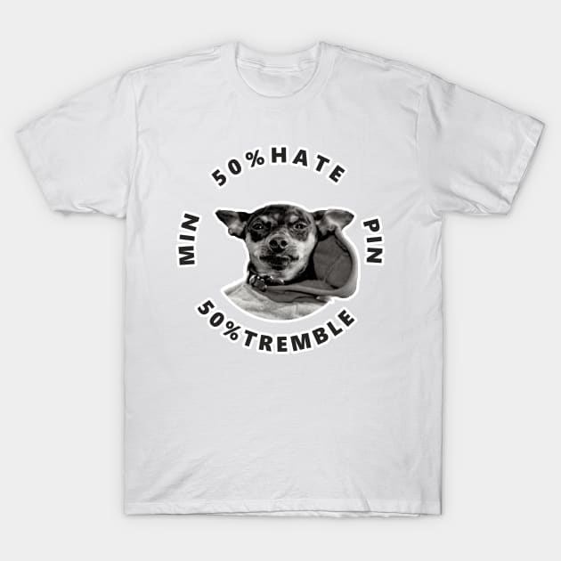 50%Hate 50%Tremble Min Pin T-Shirt by Oliveirallan